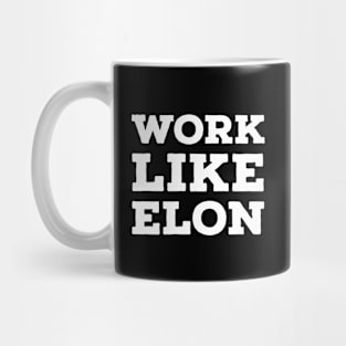 Work Like Elon Mug